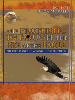 THE PROPHETIC THROUGH THE EYE OF THE EAGLE: THE IMPORTANCE OF MOVING IN THE PROPHETIC