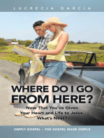 Where Do I Go from Here?: Now That You’Ve Given Your Heart and Life to Jesus, What’S Next?