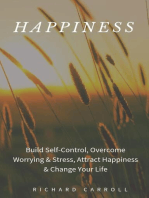 Happiness: Build Self-Control, Overcome Worrying & Stress, Attract Happiness & Change Your Life