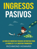 Ingresos Pasivos: la Guía de Ingresos Pasivos Definitiva Para la Riqueza y la Libertad Financiera: Ingresos Pasivos