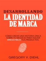 Desarrollando la Identidad de Marca: Cómo Crear una Historia Única Sobre tu Negocio para Volver Irresistibles tus Productos