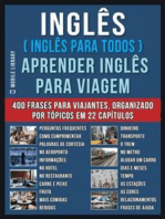 Inglês ( Inglês Para Todos ) Aprender Inglês Para Viagem: Livro bilingue Inglês Português com o vocabulário essencial em Inglês - 400 frases de inglês para iniciantes e viajantes