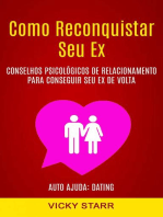 Como Reconquistar Seu Ex: Conselhos Psicológicos De Relacionamento Para Conseguir Seu Ex De Volta (Auto Ajuda: Dating)