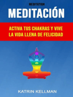 Meditación : Activa Tus Chakras Y Vive La Vida Llena De Felicidad