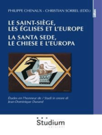 Le Saint-Siège, les eglises et l'Europe. / La Santa Sede, le chiese e l'europa.: Études en l'honneur de Jean-Dominique Durand / Studi in onore di Jean-Dominique Durand