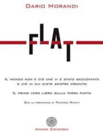 Flat: Il mondo non è ciò che vi è stato raccontato o ciò in cui avete sempre creduto. Il primo vero libro sulla terra piatta