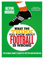 What You Think You Know About Football is Wrong: The Global Game’s Greatest Myths and Untruths