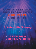 God Is Electric God Is Magnetic God Is +Ve God Is -Ve: A Scientific Theory