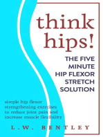 Think Hips! The Five Minute Hip Flexor Stretch Solution: Simple Hip Flexor Strengthening Exercises to Reduce Joint Pain & Increase Muscle Flexibility: Think Hips!, #1