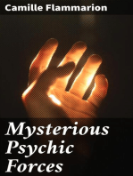 Mysterious Psychic Forces: An Account of the Author's Investigations in Psychical Research, Together with Those of Other European Savants