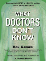 What Doctors Don’t Know: The Secret to Health And the Truth About Disease