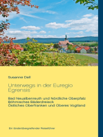 Unterwegs in der Euregio Egrensis: Bad Neualbenreuth und Nördliche Oberpfalz, Böhmisches Bäderdreieck, Östliches Oberfranken und Oberes Vogtland - Ein länderübergreifender Reiseführer