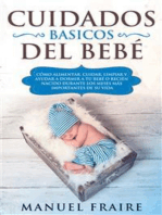 Cuidados Básicos del Bebé: Cómo Alimentar, Cuidar, Limpiar y Ayudar a Dormir a tu Bebé o Recién Nacido Durante los Meses más Importantes de su Vida