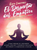 El Despertar Del Empático - Cómo Dejar de Absorber el Dolor, Estrés, Energía Negativa de Otros y Comenzar a Sanar: Una Guía de Supervivencia Para Principiantes Para Personas Altamente Sensibles