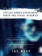 Applied Human Behavioural Power and Sexual Dynamics: The Book of Social and Sexual Dominance -