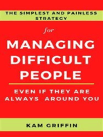 The Simplest and Painless Strategy for Managing Difficult People Even If They Are Always Around You