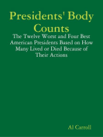 Presidents' Body Counts: The Twelve Worst and Four Best American Presidents Based on How Many Lived or Died Because of Their Actions