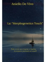 La: "Morphogenetics Touch": Tutto ciò che non si esprime si imprime. La memoria emozionale nel corpo!!!