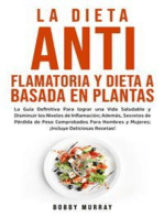 La Dieta Antiflamatoria y Dieta a Basada en Plantas Para Principiantes: La Guía Definitiva Para lograr una Vida Saludable y Disminuir los Niveles de Inflamación; Además, Secretos de Pérdida de Peso Comprobados Para Hombres y Mujeres; ¡Incluye Deliciosas Recetas!