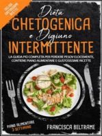 DIETA CHETOGENICA E DIGIUNO INTERMITTENTE; La Guida Più Completa Per Perdere Peso Velocemente, Contiene Piano Alimentare e Gustosissime ricette