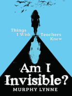 Am I Invisible?: Things I Wish Teachers Knew