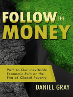 Follow the Money: Path to Our Inevitable Economic Ruin or the End of Global Poverty