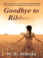 Goodbye to Ribbons: Based on a true story, a powerful and thought-provoking novel, set deep in rural Britain after the close of WWII