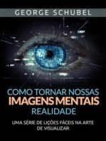 Como tornar nossas imagens mentais realidade (Traduzido): Uma série de lições fáceis na arte de visualizar