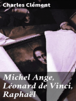 Michel Ange, Léonard de Vinci, Raphaël: avec une étude sur l'art en Italie avant le XVIe siècle et des catalogues raisonnés historiques et bibliographiques