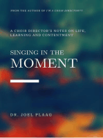 Singing in the Moment: A Choir Director's Notes on Life, Learning and Contentment