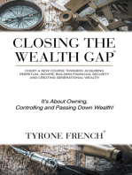 Closing the Wealth Gap: Chart a New Course Towards: Acquiring Perpetual Income, Building Financial Security and Creating Generational Wealth