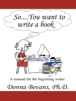 So . . . You Want to Write a Book: A Manual for the Beginning Writer