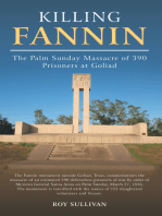 Killing Fannin: The Palm Sunday Massacre of 390 Prisoners at Goliad