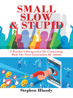 Small Slow & Stupid: A Teacher’s Perspective on Connecting with the Next Generation of Adults