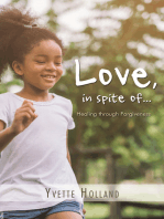 Love, in Spite Of...: Healing Through Forgiveness