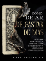 Cómo Dejar de Gastar de Más: Descubre Cómo Dejar de Comprar Cosas Innecesarias y a Mejorar tus Hábitos de Gasto