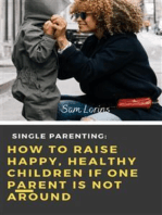 Single Parenting How to Raise Happy, Healthy Children If One Parent Is Not Around