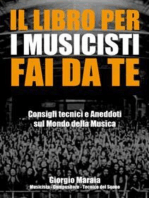 Il libro per i musicisti fai da te: Consigli tecnici e Aneddoti sul Mondo della Musica.