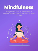 Mindfulness: A Beginner's Guide To Mindfulness To Improve Your Body, Mind, and Spirit in Times of Chaos