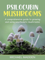 Psilocybin Mushrooms: A Comprehensive Guide to Growing and Using Psychedelic Mushrooms