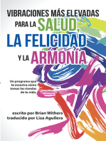 Vibraciones Más Elevadas Para La Salud, La Felicidad Y La Armonía: Un Programa Que Te Muestra Cómo Tomar Las Riendas De Tu Vida