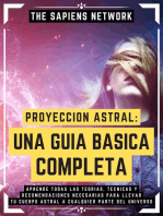 Proyeccion Astral: Una Guia Basica Completa: Aprende Todas Las Teorias, Tecnicas Y Recomendaciones Necesarias Para Llevar Tu Cuerpo Astral A Cualquier Parte Del Universo