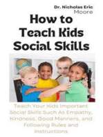 How to Teach Kids Social Skills: Teach Your Kids Important Social Skills Such As Empathy, Kindness, Good Manners, and Following Rules and Instructions