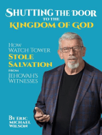 Shutting the Door to the Kingdom of God: How Watch Tower Stole Salvation from Jehovah's Witnesses