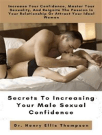 Secrets to Increasing Your Male Sexual Confidence: Increase Your Confidence, Master Your Sexuality, and Reignite The Passion In Your Relationship Or Attract Your Ideal Woman