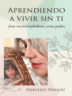 Aprendiendo a vivir sin ti: Jesus reconstruyendonos  como padres