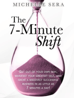 The 7-Minute Shift: Get out of your own way, manifest your greatest self, and grow a massively successful business in as little as 7 minutes a day!