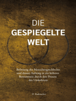 Die gespiegelte Welt: Befreiung des Menschengeschlechts und dessen Aufstieg in ein höheres Bewusstsein durch den Prozess des Umkehrens