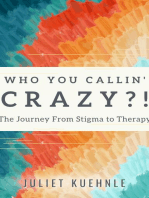 Who You Callin' Crazy?!: The Journey from Stigma to Therapy