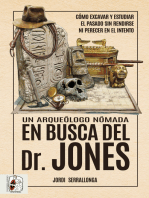 Un arqueólogo nómada en busca del Dr. Jones: Cómo excavar y estudiar el pasado sin rendirse ni perecer en el intento 